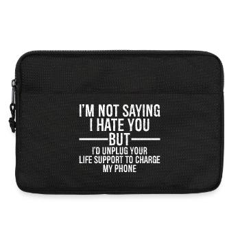 I'm not saying I hate you but I'd unplug your life - Laptoptasche 13" - Schwarz - Vorne