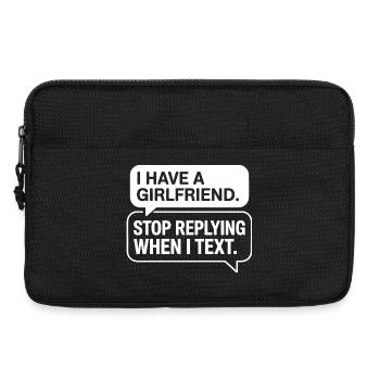 I Have A Girlfriend Stop Replying Anti Flirt Party - Laptop bag 13" - black - Front