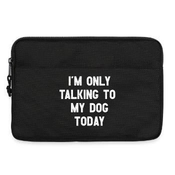 I Am Only Talking To My Dog Today Witziges Hunde - Laptop bag 13" - black - Front