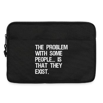 the problem with some people is that they exist - Laptoptasche 13" - Schwarz - Vorne
