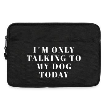 I’m Only Talking To My Dog Today Shirt - Laptoptasche 13" - Schwarz - Vorne