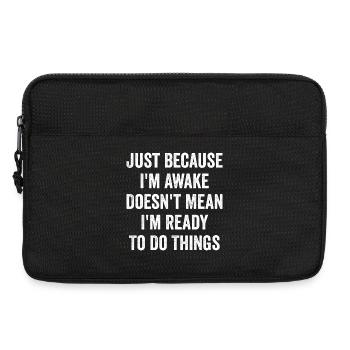 Nur weil ich wach bin, heißt das nicht, dass ich bereit bin - Laptoptasche 13" - Schwarz - Vorne
