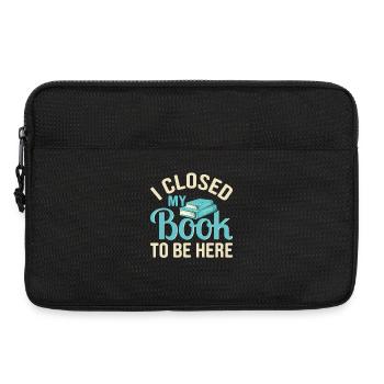 Closed My Book To Be Here Funny Reading Lover - Laptop bag 13" - black - Front