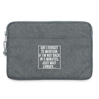 oh I forgot to mention If I'm not back In 5 minute - Laptop bag 13" - heather grey - Front