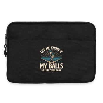 Let Me Know If My Balls Get In Your Way - Laptop bag 13" - black - Front