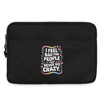 I Feel Bad For People That Never Go Crazy Verrückt - Laptoptasche 13" - Schwarz - Vorne