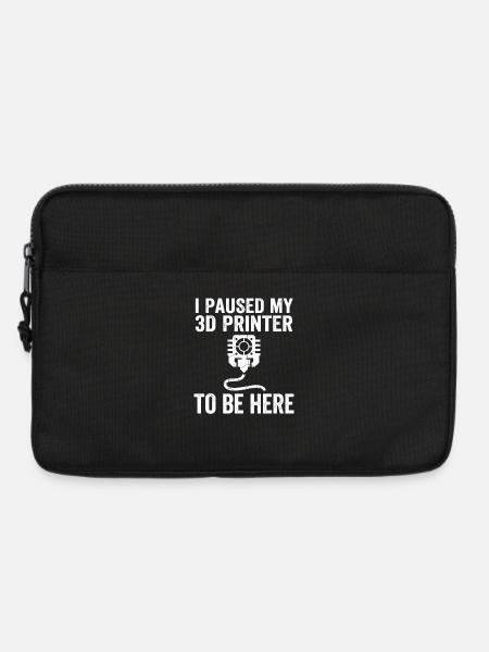 I Paused My 3D Printer – Lustiges Maker Design - Laptoptasche 13" - Schwarz