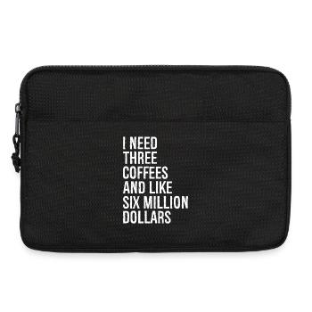 I need three coffees and like six million dollars - Laptoptasche 13" - Schwarz - Vorne