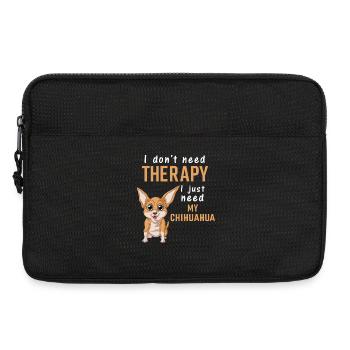 I Just Need My Chihuahua Shirt – Funny Mom Tee - Laptop bag 13" - black - Front