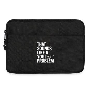That Sounds Like a You Problem - Laptop bag 13" - black - Front
