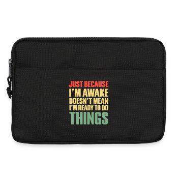 Just Because I'm Awake I Don’t Do Things - Laptop bag 13" - black - Front