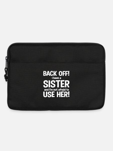 back off I have a sister and I'm not afraid - Laptop bag 13" - black