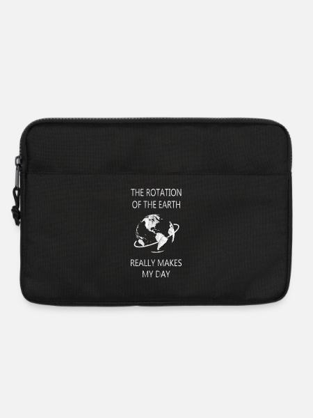 The Rotation Of The Earth Makes My Day - Wortspiel - Laptoptasche 13" - Schwarz