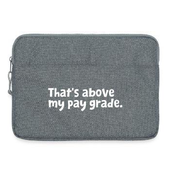 Funny Office Employee Design - That's Above My Pay - Laptop bag 15" - heather grey - Front