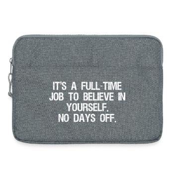 it's a full time job to believe in yourself no - Sacoche pour ordinateur portable 15 pouces - gris chiné - Devant