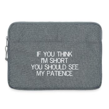 If you think I'm short you should see my patience - Sacoche pour ordinateur portable 15 pouces - gris chiné - Devant
