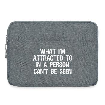 what I'm attracted to in a person can't be seen - Laptop bag 15" - heather grey - Front