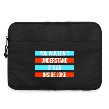You Wouldn't Understand It's An Inside Joke Spruch - Laptoptasche 15" - Schwarz - Vorne