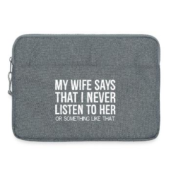 my wife says that I never listen to her something - Laptoptasche 15" - Grau meliert - Vorne