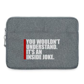 You Wouldn't Understand It's An Inside Joke Spruch - Laptoptasche 15" - Grau meliert - Vorne