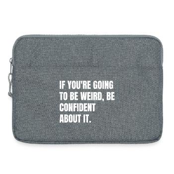 if you're going to be weird be confident about - Sacoche pour ordinateur portable 15 pouces - gris chiné - Devant