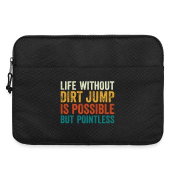 Dirt Jump Bike Life Without is Pointless - Laptop bag 15" - black - Front