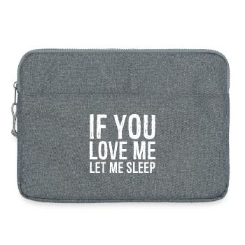 If you love me let me sleep funny shirt - Sacoche pour ordinateur portable 15 pouces - gris chiné - Devant