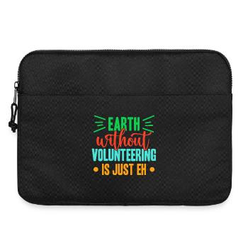 Volunteer Appreciation Earth Without Is Just Eh - Laptop bag 15" - black - Front