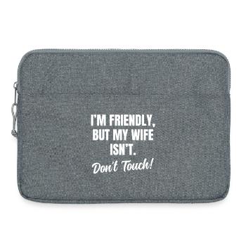 Je suis sympathique Mais ma femme n’est pas Ne Touchez pas - Sacoche pour ordinateur portable 15 pouces - gris chiné - Devant