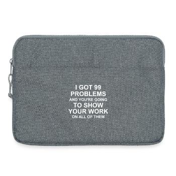 I Got 99 Problems and you're going to Show - Sacoche pour ordinateur portable 15 pouces - gris chiné - Devant