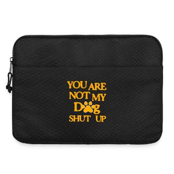 You are not my Dog Shut up - Laptoptasche 15" - Schwarz - Vorne