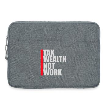 Tax Wealth Not Work Progressive Politics Economy - Laptop bag 15" - heather grey - Front