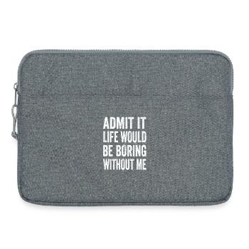 Admit It Life Would Be Boring Without Me Text Quot - Laptop bag 15" - heather grey - Front