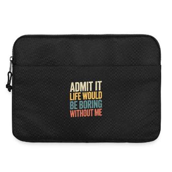  Gib Es Zu, Das Leben Wäre Ohne Mich Langweilig - - Laptoptasche 15" - Schwarz - Vorne