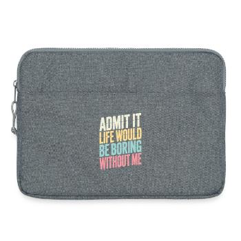Admettez-le, la vie serait ennuyeuse sans moi - Sacoche pour ordinateur portable 15 pouces - gris chiné - Devant