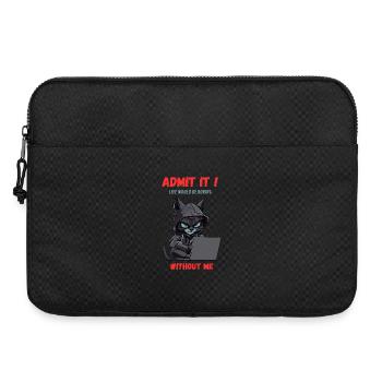 Admit it! Life would be boring without me - Laptop bag 15" - black - Front