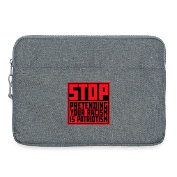 Arrêtez de faire semblant que votre racisme est une politique patriotique - Sacoche pour ordinateur portable 15 pouces - gris chiné - Devant