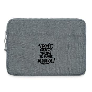 Je n’ai pas besoin de m’amuser pour boire de l’alcool – Chemise tendance - Sacoche pour ordinateur portable 15 pouces - gris chiné - Devant