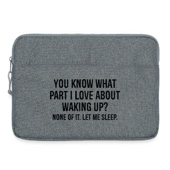 you know what part I love about waking up funny - Sacoche pour ordinateur portable 15 pouces - gris chiné - Devant