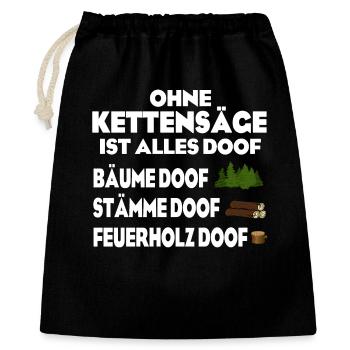 Ohne Kettensäge doof - Geschenkbeutel aus Baumwolle (40 x 50 cm) - Schwarz - Vorne