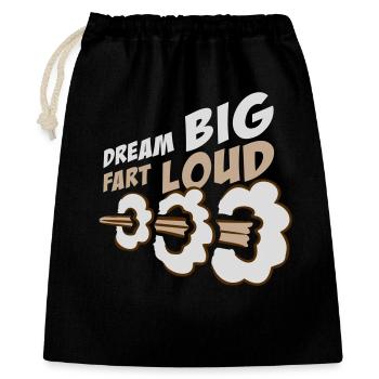 Dream Big Fart Loud Lustig Motivational Spruch - Geschenkbeutel aus Baumwolle (40 x 50 cm) - Schwarz - Vorne