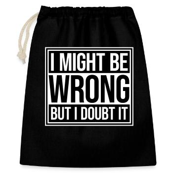 I Might Be Wrong But I Doubt It Lustig Sarkastisch - Geschenkbeutel aus Baumwolle (40 x 50 cm) - Schwarz - Vorne