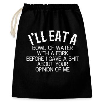 I'll eat a bowl of water with a fork before I give - Geschenkbeutel aus Baumwolle (40 x 50 cm) - Schwarz - Vorne