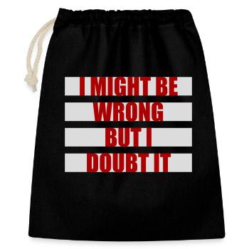 I Might Be Wrong But I Doubt It Lustig Sarkastisch - Geschenkbeutel aus Baumwolle (40 x 50 cm) - Schwarz - Vorne