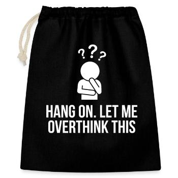 Hang On Let Me Overthink This Funny Design - Gift Bag 40 x 50 cm - black - Front