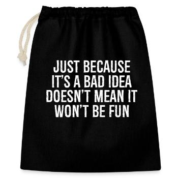 just because it's a bad idea doesn't mean it - Geschenkbeutel aus Baumwolle (40 x 50 cm) - Schwarz - Vorne