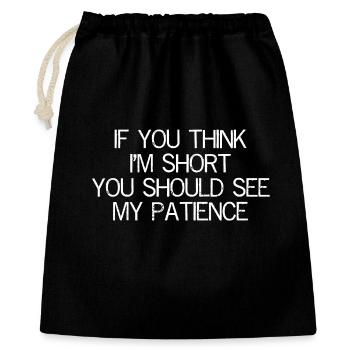 If you think I'm short, you should see my patience - Gift Bag 40 x 50 cm - black - Front