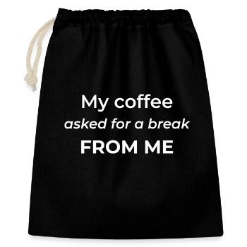 My coffee asked for a break from me – funny coffee - Gift Bag 40 x 50 cm - black - Front