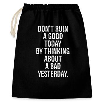 don't ruin a good today by thinking about a bad - Geschenkbeutel aus Baumwolle (40 x 50 cm) - Schwarz - Vorne