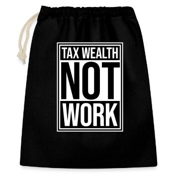 Tax Wealth Not Work Progressiv Politik Wirtschaft - Geschenkbeutel aus Baumwolle (40 x 50 cm) - Schwarz - Vorne
